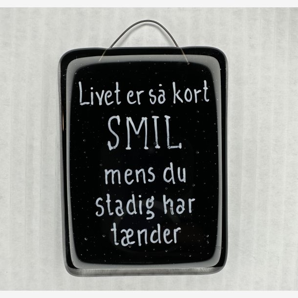 Glas skilt - Livet er s kort - smil mens du stadig har tnder!